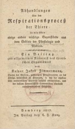 Abhandlungen über den Respirationsproceß der Thiere so wie über einige andere wichtige Gegenstände aus dem Gebiete der Physiologie und Medicin : Ein Beitrag zur allgemeinen Kenntniß des thierischen Organismus
