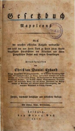 Gesetzbuch Napoleons : nach der neuesten officiellen Ausg. verdeutscht und nebst den von Herrn Dard zu Paris jedem Artikel beygefügten Parallelstellen des Römischen und ältern Französischen Rechts auch einigen Bemerkungen