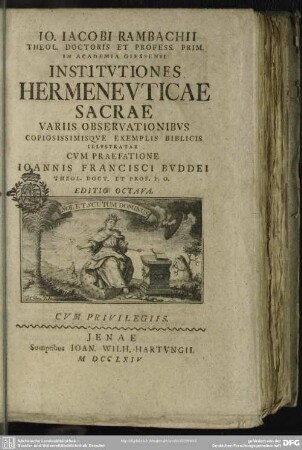 Io. Iacobi Rambachii Theol. Doctoris Et Profess. Prim. In Academia Giessensi Institutiones Hermeneuticae Sacrae : Variis Observationibus Copiosissimisque Exemplis Biblicis Illustratae