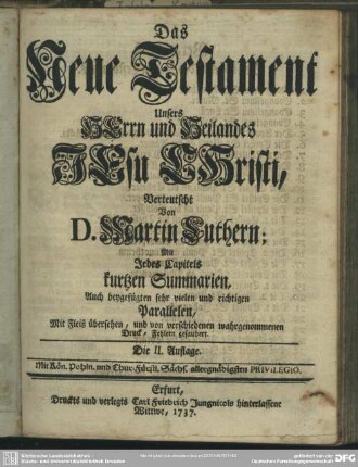 Das Neue Testament Unsers Herrn und Heilandes Jesu Christi, Verteutsche Von Martin Luthern; Mit Jedes Capitels kurtzen Summarien, Auch beygefügten sehr vielen und richtigen Parallelen, ... : Neue Testament Unsers Herrn und Heilandes Jesu Christi, Verteutsche Von Martin Luthern; Mit Jedes Capitels kurtzen Summarien, Auch beygefügten sehr vielen und richtigen Parallelen, ...