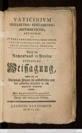 Vaticinivm Hexametro-Pentametro-Arithmeticvm : Aptissimas Et Fvtvra Contingentia In Se Continentes Responsiones, Ad Omnes Datas Qvaestiones, Exhibens