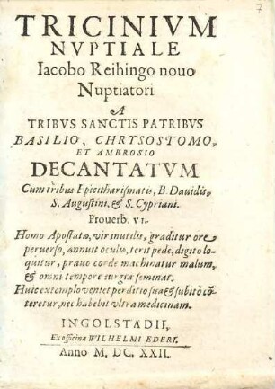Tricinivm Nvptiale Iacobo Reihingo nouo Nuptiatori A Tribvs Sanctis Patribvs Basilio, Chrysostomo et Ambrosio Decantatvm
