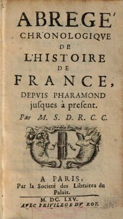 Abregé Chronologiqve De L'Histoire De France, Premier Tome. Depuis Pharamond jusques à present