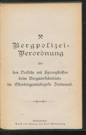 Bergpolizei-Verordnung über den Verkehr mit Sprengstoffen beim Bergwerksbetriebe im Oberbergamtsbezirke Dortmund