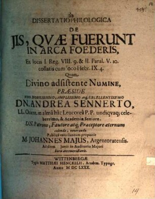 Diss. philol. de iis, quae fuerunt in arca foederis, ex locis 1. Reg. VIII,9 et 2. Paral. V,10 ...