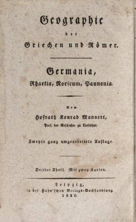 Geographie der Griechen und Römer : aus ihren Schriften dargestellt, Dritter Theil. Germania, Rhaetia, Noricum, Pannonia, nach den Begriffen der Griechen und Römer : Mit zwey Karten