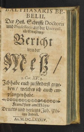 Balthasaris Bebelii, Der Heil. Schrifft Doctoris und Professoris auf der Universität Straßburg/ Bericht von der Meß