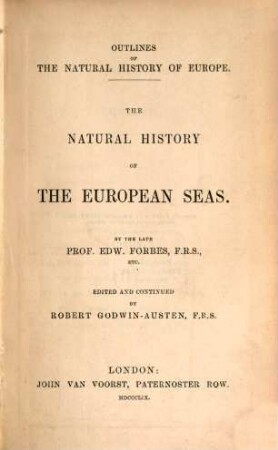 The natural history of the European seas : By the late Edw. Forbes, edited and continued by Robert Godwin-Austen