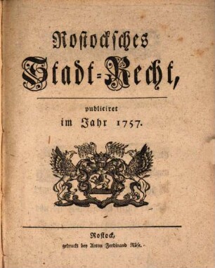 Rostocksches Stadt-Recht : publiciret im Jahr 1757.