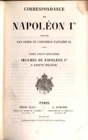Correspondance : publiée par ordre de l'empereur Napoléon III.. 29, Oeuvres de Napoléon Ier à Sainte-Hélène ; 1
