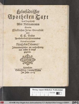Helmstädtischer Apotheken Taxt Und Verzeichnüß Aller Medicamenten So in der Fürstlichen Julius-Universität Und E.E. Rahts Apotheken daselbst verhanden : Nebenst vorgesetzter Apotheken Ordnung ...
