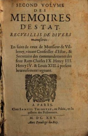 ... Volvme Des Memoires D'Estat : Recveillis De Divers manuscrits: En suite de ceux de Monsieur de Villeroy, viuant Conseiller d'Estat .... 2