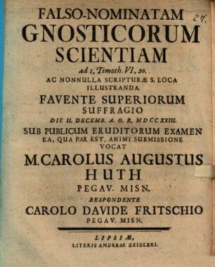 Falso-Nominatam Gnosticorum Scientiam ad I. Timoth. VI, 20. Ac Nonnulla Scripturae S. Loca Illustranda ... Die II. Decemb. A. O. R. MDCCXXIII. Sub Publicum Eruditorum Examen ... Vocat