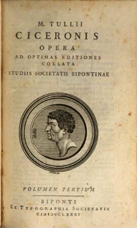 M. Tullii Ciceronis Opera : Ad Optimas Editiones Collata Studiis Societatis Bipontinae, Volumen Tertium