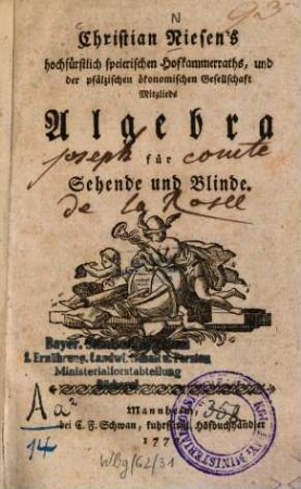 Christian Niesen's hochfürstlich speirischen Hofkammerraths, und der pfälzischen ökonomischen Gesellschaft Mitglieds Algebra für Sehende und Blinde : für Sehende und Blinde