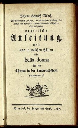 Johann Heinrich Münch, Superintendenten zu Clötze, im Fürstenthum Lüneburg, ... practische Anleitung, wie und in welchen Fällen die bella donna bey den Thieren in der Landwirthschaft anzuwenden ist