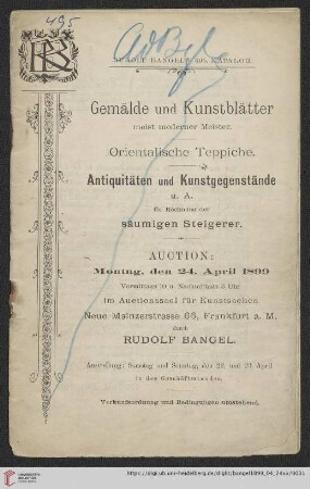Nr. 495: Katalog / Rudolf Bangel: Versteigerung in Frankfurt a.M.: Gemälde und Kunstblätter meist moderner Meister : orientalische Teppiche : Antiquitäten und Kunstgegenstände u.A. : Auction: Montag, den 24. April 1899
