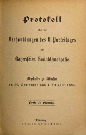 Protokoll über die Verhandlungen des ... Parteitages der Sozialdemokratischen Partei Bayerns : abgehalten am ... in .... 2. 1894, 30. Sept. - 1. Okt.