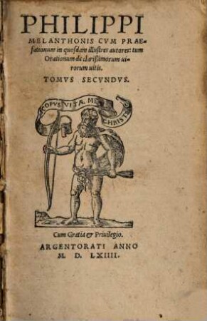 Selectarum Declamationum Philippi Melanthonis, quas conscripsit, & partim ipse in schola Witebergensi recitavit, partim aliis recitandas exhibuit, Tomus ..., 2