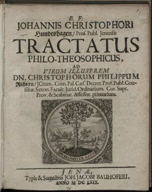 Johannis Christophori Hundeshagen/ Prof. Publ. Ienensis Tractatus Philo-Theosophicus, Ad Virum Illustrem Dn. Christophorum Philippum Richtern ...