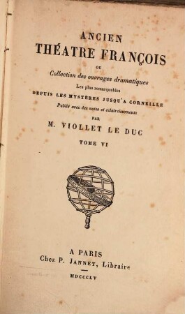 Ancien théâtre françois ou collection des ouvrages dramatiques les plus remarquables depuis les mystères jusqu'à Corneille : avec des notes et éclaircissements. 6