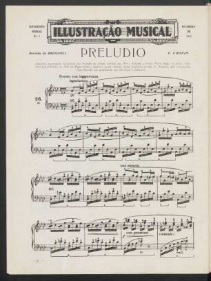 Preludio, [n. 26 - para piano] : Julgamos interessante reprodusir este Preludio de Chopin escripto em 1834 e dedicado a Pedro Wolf, amigo do autor. Esta obra foi publicada em "Pages d'Art" e apparece agora editada, numa magnifica revisão de Brugnoli, pela conceituada Casa Ricordi, que gentilmente nos autorizou a publica-la.