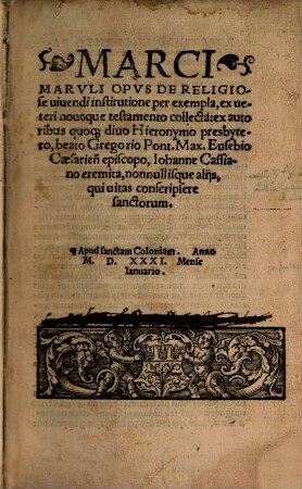 Marci Maruli Opvs De Religiose uiuendi institutione : per exempla. ex ueteri nouoque testamento collecta ...
