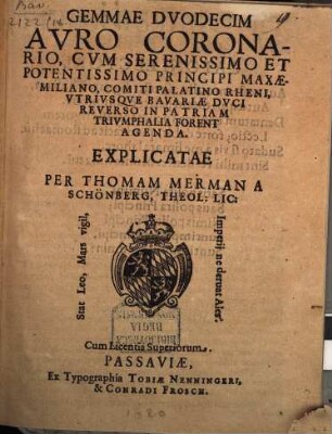 Gemmae duodecim auro coronario : cum Seren. Princ. Maximiliano, Comiti Palat. Rh. utriusque Bavariae Duci reverso in patriam triumphalia forent agenda, explicatae