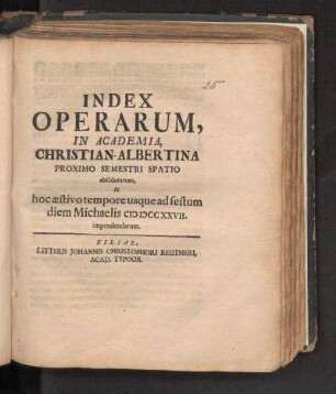 SS 1727: Index Operarum, In Academia Christian-Albertina Proximo Semestri Spatio absolutarum, & hoc aestivo tempore usque ad festum diem Michaelis MDCCXXVII impendendarum