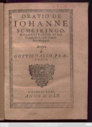 Oratio de Johanne Scheiringo, Magdeburgensi, Iuris Utriusq[ue] Doctore, & Cancellario Megapol.