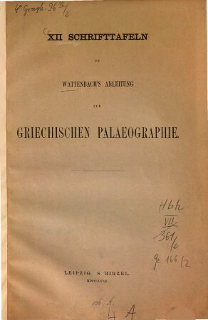 XII Schrifttafeln zu Wattenbach's Anleitung zur Griechischen Palaeographie
