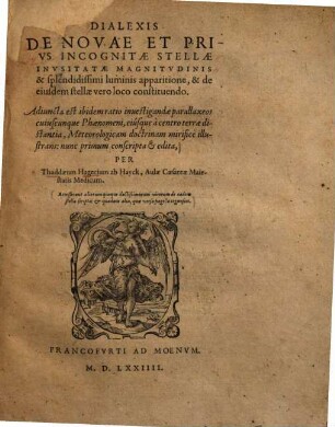 Dialexis de novae et prius incognitae stellae inusitatae magnitudinis et splendidissimi luminis apparitione, et de eiusdem stellae vero loco constituendo