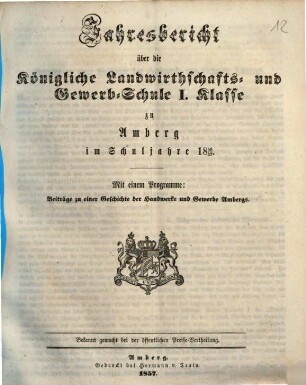 Jahresbericht über die Königliche Landwirthschafts- und Gewerb-Schule I. Klasse zu Amberg im Schuljahre .... 1856/57 (1857)