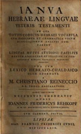 Ianua Hebraeae Linguae Veteris Testamenti : In Qua Totius Codicis Hebraei Vocabula Cum Radicibus Et Grammatica Vocum Difficiliorum Analysi Comparent Ut Linguae Huius Studiosi Facilius ... Una Cum Lexico Hebraeo-Chaldaico