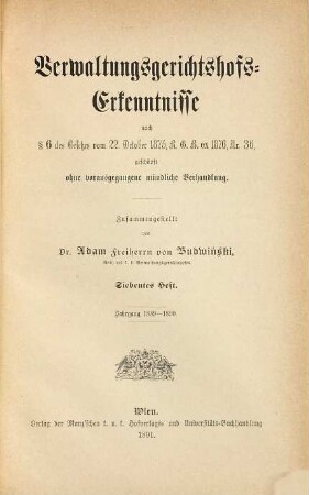 Verwaltungsgerichtshofs-Erkenntnisse nach § 6 des Gesetzes vom 22. Oktober 1875, RGB ex 1876 Nr. 36 : geschöpft ohne vorausgegangene mündliche Verhandlung. 7. 1889/90 (1891)