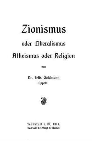 Zionismus oder Liberalismus, Atheismus oder Religion / von Felix Goldmann