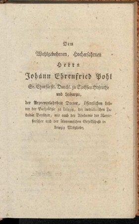Dem Wohlgebohrnen, Hocherfahrnen Herrn Johann Ehrenfried Pohl [...].