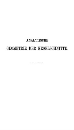 Analytische Geometrie der Kegelschnitte mit besonderer Berücksichtigung der neueren Methoden