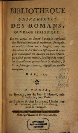 Bibliothèque universelle des romans : ouvrage périodique dans lequel on donne l'analyse raisonnée des romans anciens & modernes,françois ou traduits dans notre langue; avec les anecdotes & des notices historiques & critiques concernant les auteurs ou leurs ouvrages; ainsi que les moeurs, les usages du temps, les circonstances particulières & relatives, & les personnages connus, déguisés ou emblématiques. 1777,[4]. Mai. Juin