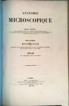 Anatomie microscopique. 1,[3], Histologie, ou recherches sur les éléments microscopiques de Tissus, des organes et des liquides, dans les animaux adultes et à l'état normal : atlas de 52 planches