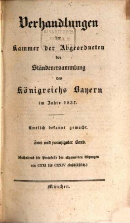 Verhandlungen der Kammer der Abgeordneten der Ständeversammlung des Königreichs Bayern. [Protokolle]. 1837,22