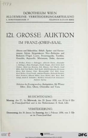 Nr. 121: Grosse Auktion / Dorotheum, Wien, Allgemeine Versteigerungsabteilung: im Kaiser-Franz-Josef-Saal: Älteres und Stilmobiliar, Schlaf-, Speise- und Herrenzimmer, Salons, Sitzgarnituren, Neo-Bechstein- und Bechstein-Flügel, Luster, Perserteppiche, Textilien, Gemälde, Aquarelle, Miniaturen, Stiche ... : Versteigerung: 30. Jänner bis 1. Februar 1936 im Franz-Josef-Saal