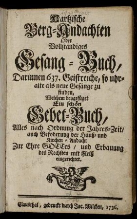 Hartzische Berg-Andachten Oder Vollständiges Gesang-Buch, Darinnen 637. Geistreiche, so uhr-alte als neue Gesänge zu finden