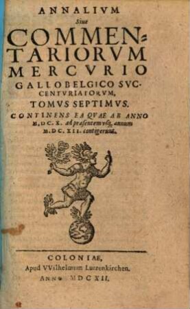 Annalivm siue commentariorvm Mercvrio Gallobelgico svccentvriatorvm tomi. 7,1. 1610/12 (1612)