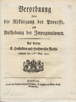 Verordnung über die Abkürzung der Processe, und Aufhebung der Impugnationen : Auf Befehl E. Hochedlen und Hochweisen Raths publicirt den 21sten May 1802