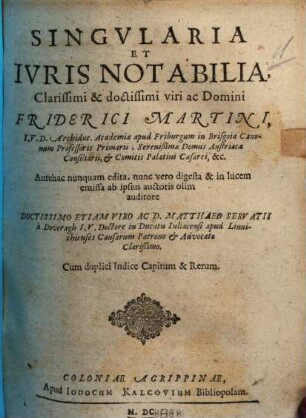 Singvlaria Et Ivris Notabilia ... Friderici Martini ... : Cum duplici Indice Capitum & Rerum