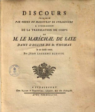 Discours prononcé par ordre du magistrat de Strasbourg à l'occasion de la translation du corps de M. le Maréchal de Saxe dans l'église de St. Thomas : le 20 Aout 1777