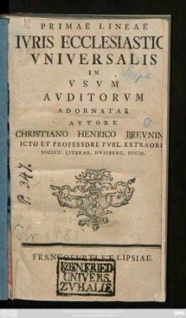 Primae Lineae Ivris Ecclesiastici Vniversalis In Vsvm Avditorvm Adornatae Avtore Christiano Henrico Brevning Icto Et Professore Pvbl. Extraord. Societ. Literar. Dvisbvrg. Socio.