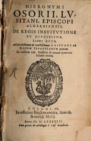 Hieronymi Osorii, Lvsitani, ... De Regis Institvtione Et Disciplina Libri Octo : In eosdem Lib. Praefatio & rerum memorabilium index