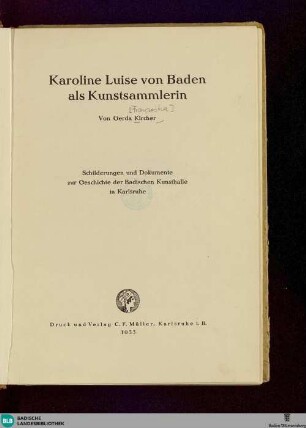 Karoline Luise von Baden als Kunstsammlerin : Schilderungen und Dokumente zur Geschichte der Badischen Kunsthalle in Karlsruhe